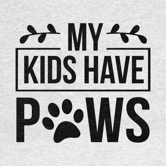 My Kids Have Paws - Funny Dog Quote by podartist